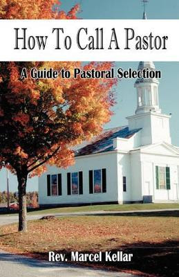How To Call A Pastor by Marcel Kellar 9781589423527