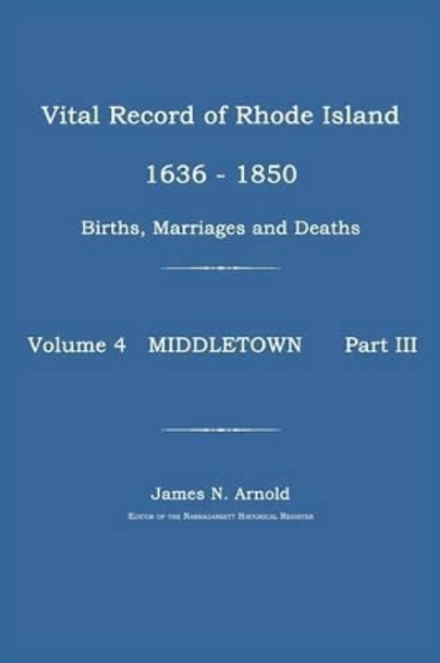 Vital Record of Rhode Island 1636-1850: Births, Marriages and Deaths: Middletown by James N Arnold 9781596410237