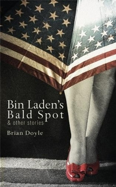 Bin Laden's Bald Spot & Other Stories by Brian Doyle 9781597099158