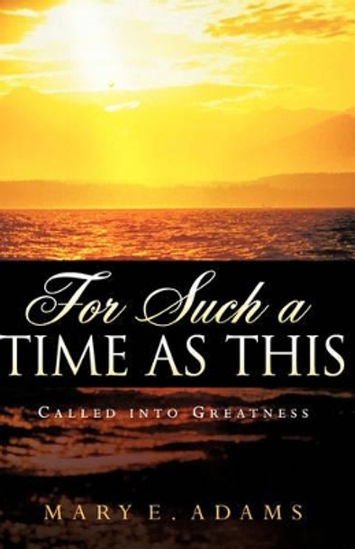 For Such a Time as This by Mary E Adams 9781600343926