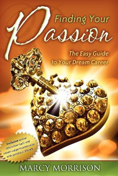 Finding Your Passion: The Easy Guide to Your Dream Career by Marcy Morrison 9781600375453
