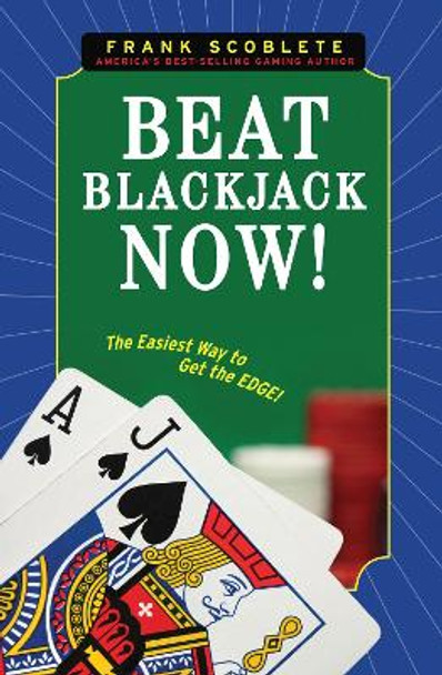 Beat Blackjack Now!: The Easiest Way to Get the Edge! by Frank Scoblete 9781600783333