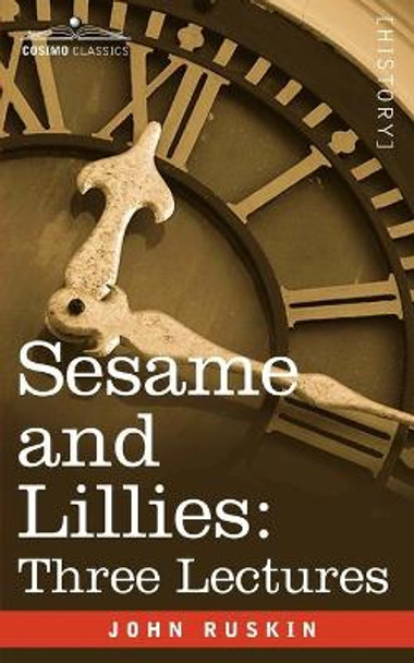 Sesame and Lillies: Three Lectures by John Ruskin 9781602060012