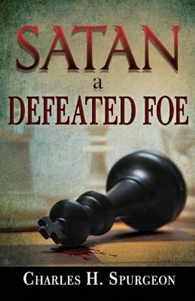 Satan, a Defeated Foe by Charles H Spurgeon 9781603745604