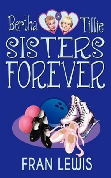 Bertha and Tillie - Sisters Forever by Fran Lewis 9781604146424