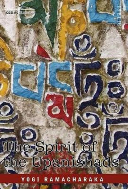 The Spirit of the Upanishads by Yogi Ramacharaka 9781605200408