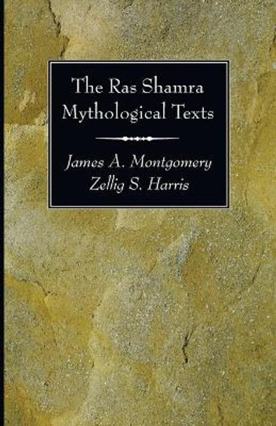 The Ras Shamra Mythological Texts by James A Montgomery 9781606083789