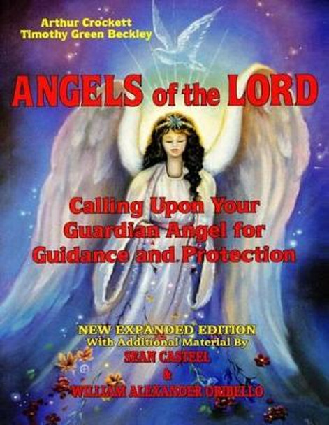 Angels of the Lord - Expanded Edition: Calling Upon Your Guardian Angel for Guidance and Protection by Timothy Green Beckley 9781606110966