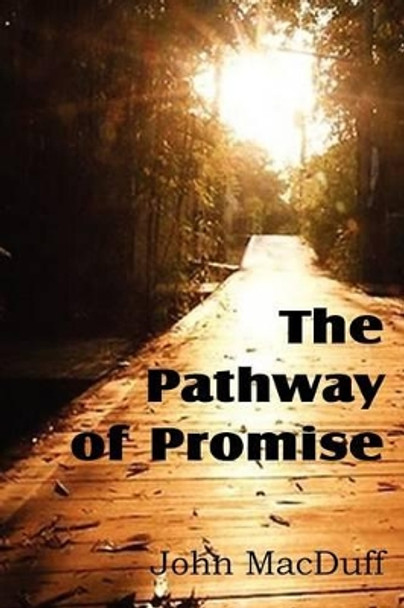 The Pathway of Promise, Words of Comfort to the Christian Pilgrim by John Macduff 9781612037295