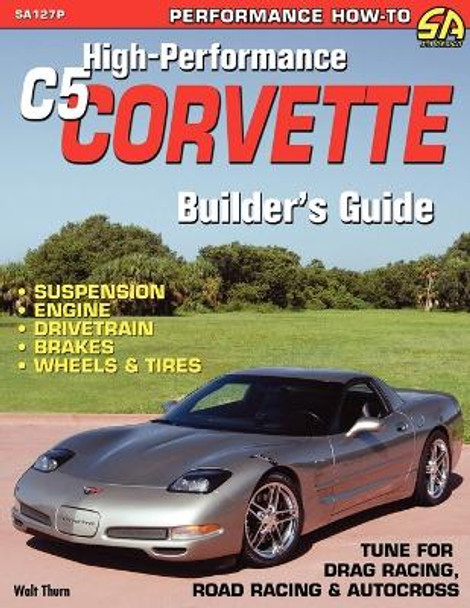 High-Performance C5 Corvette Builder's Guide by Walt Thurn 9781613250266