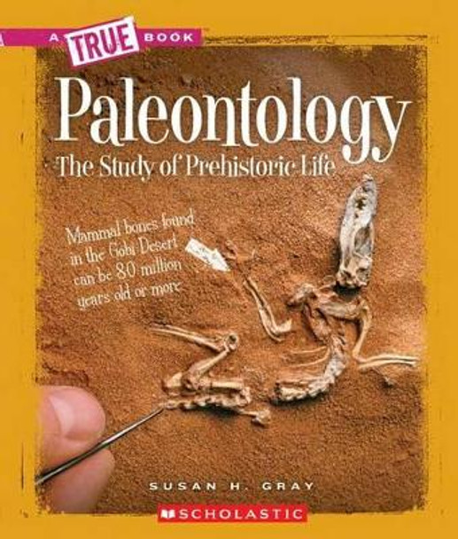 Paleontology: The Study of Prehistoric Life by Susan H Gray