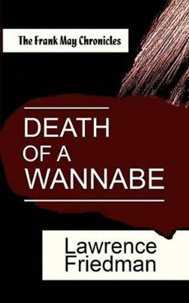 Death of a Wannabe: The Frank May Chronicles by Lawrence Friedman 9781610270953