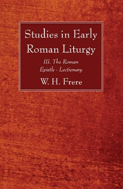 Studies in Early Roman Liturgy by W H Frere 9781610971713