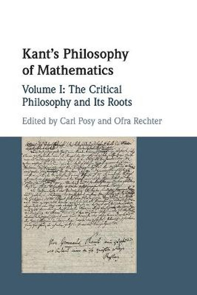 Kant's Philosophy of Mathematics: Volume 1, The Critical Philosophy and its Roots by Carl Posy