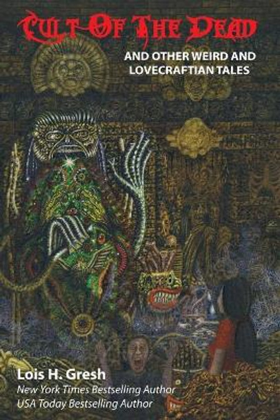 Cult of the Dead and Other Weird and Lovecraftian Tales by Lois H Gresh 9781614981305