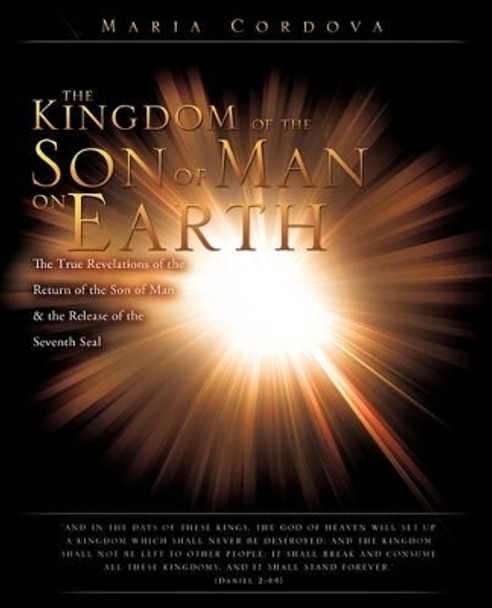 The Kingdom of the Son of Man on Earth by Maria Cordova 9781615791590