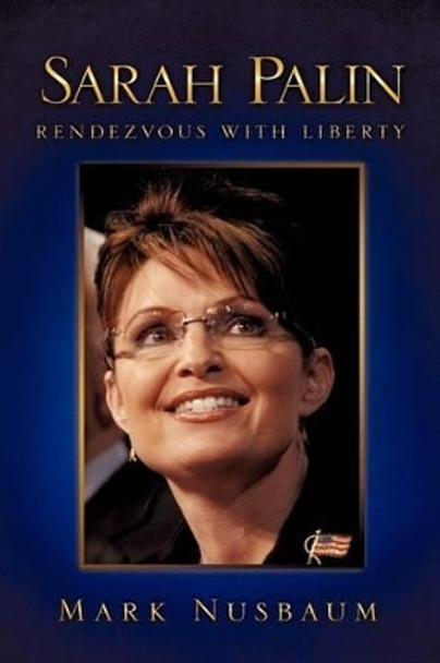 Sarah Palin Rendezvous with Liberty by Mark Nusbaum 9781615793464