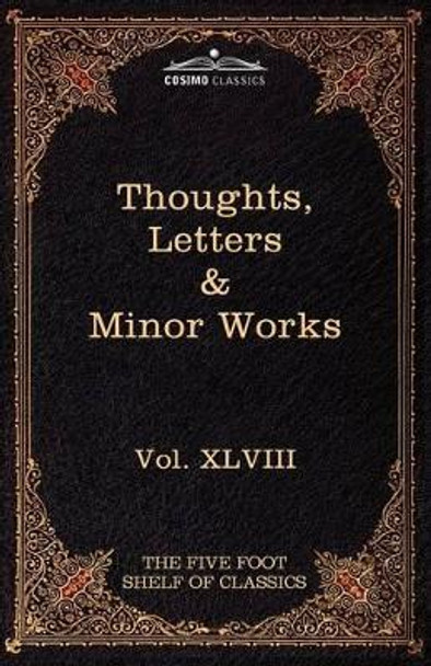 Thoughts, Letters & Minor Works: The Five Foot Shelf of Classics, Vol. XLVIII (in 51 Volumes) by Blaise Pascal 9781616401719