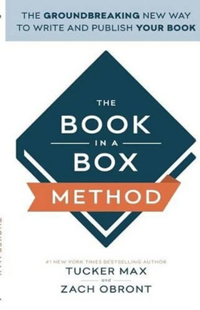 The Book In A Box Method: The Groundbreaking New Way to Write and Publish Your Book by Zach Obront 9781619613461