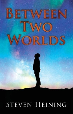 Between Two Worlds by Steven Heining 9781619848955