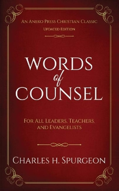 Words of Counsel: For All Leaders, Teachers, and Evangelists by Charles H Spurgeon 9781622455027