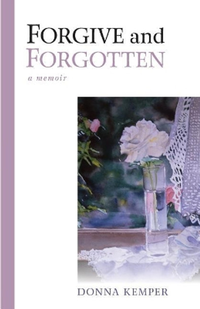 Forgive and Forgotten: A Memoir by Donna Kemper 9781625860934