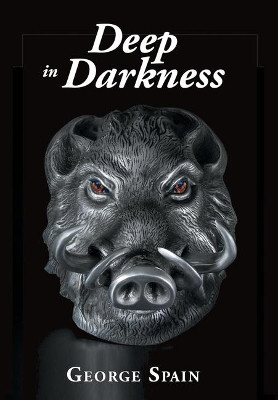 Deep in Darkness by George Spain 9781628801910