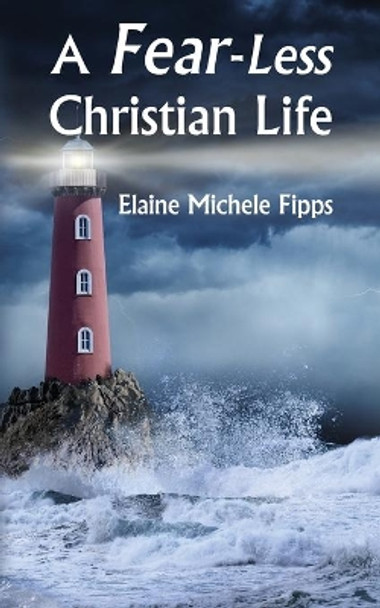 A Fear-Less Christian Life by Elaine Michele Fipps 9781630732998