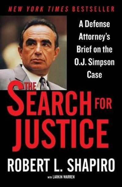 The Search for Justice: A Defense Attorney's Brief on the O.J. Simpson Case by Robert L Shapiro 9781631680755