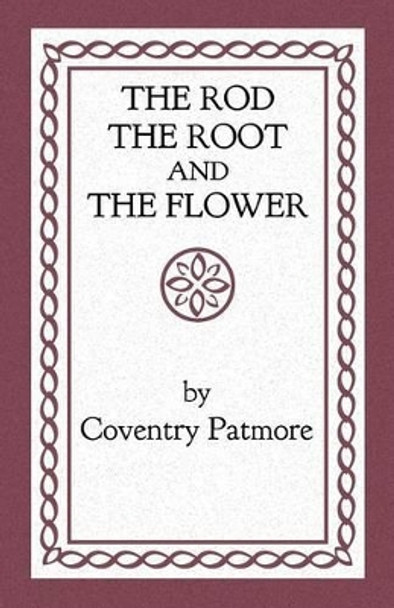 The Rod, the Root and the Flower by Coventry Patmore 9781621380368