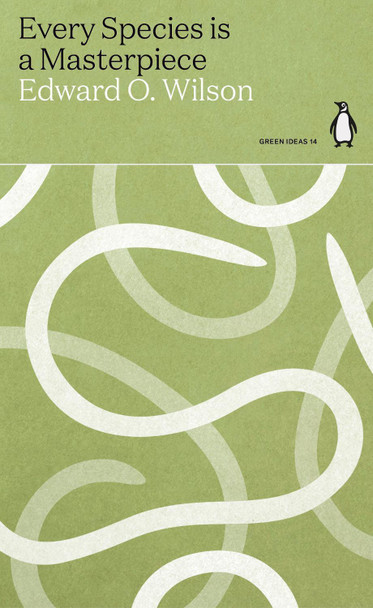 Every Species is a Masterpiece by Edward O. Wilson