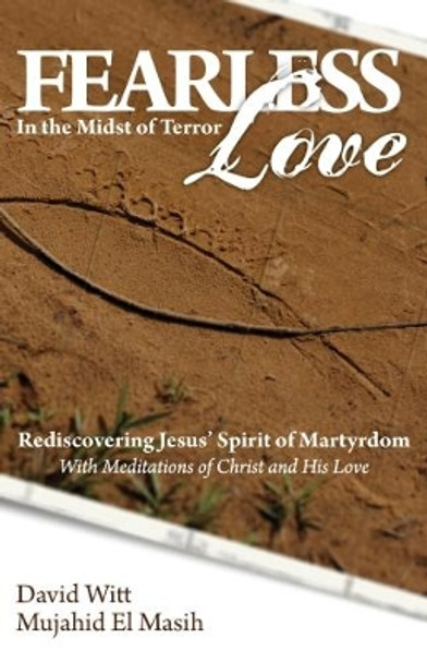 Fearless Love: Answers and Tools to Overcome Terrorism with Love by David Witt 9781622454778