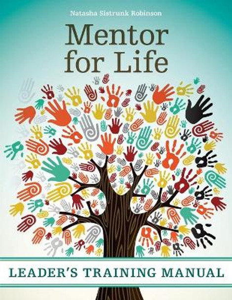 Mentor for Life Leader's Training Manual by Natasha Sistrunk Robinson 9781625860781