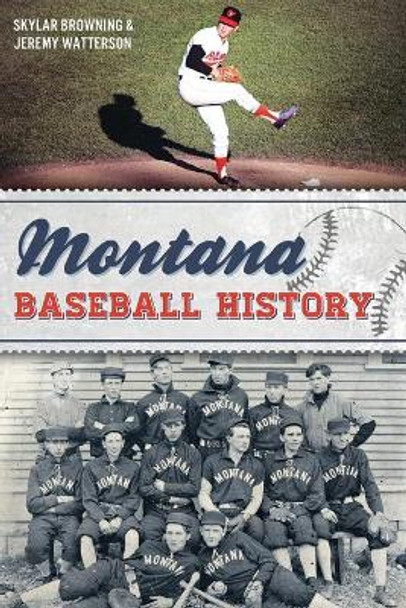 Montana Baseball History by Skylar Browning 9781626199828