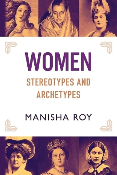 Women, Stereotypes and Archetypes by Manisha Roy 9781630516741