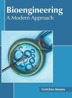 Bioengineering: A Modern Approach by Gretchen Kenney 9781632399168