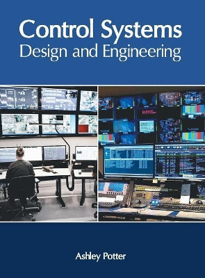 Control Systems: Design and Engineering by Ashley Potter 9781632406552