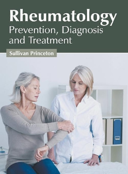 Rheumatology: Prevention, Diagnosis and Treatment by Sullivan Princeton 9781632428073