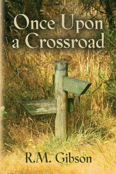 Once Upon a Crossroad by R M Gibson 9781632632371