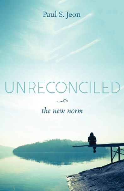 Unreconciled: The New Norm by Paul S Jeon 9781532655937