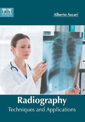 Radiography: Techniques and Applications by Alberto Ascari 9781632425652