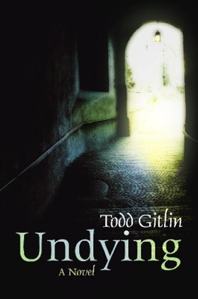 Undying: A Novel by Todd Gitlin 9781582436463