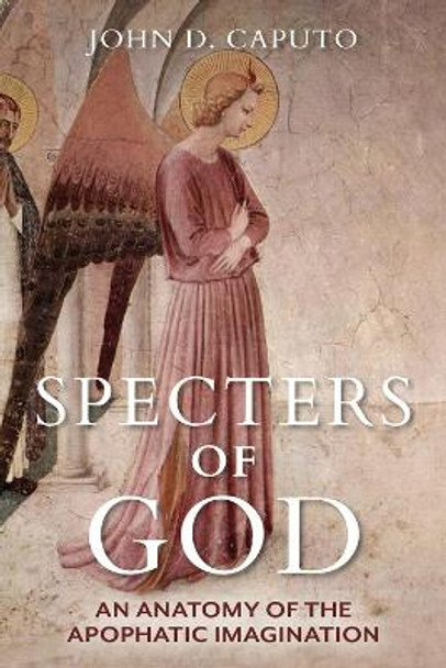 Specters of God: An Anatomy of the Apophatic Imagination by John D. Caputo