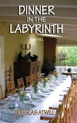 Dinner in the Labyrinth by Douglas Atwill 9781632935687