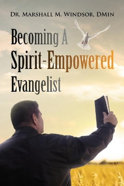 Becoming A Spirit-Empowered Evangelist by Marshall M Windsor Dmin 9781633082472