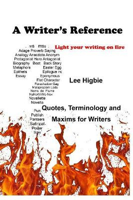 A Writer's Reference: Light Your Writing on Fire by Lee Higbie 9781633480179