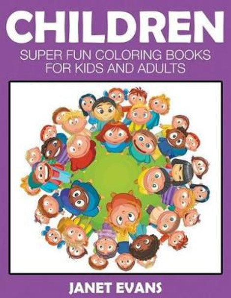 Children: Super Fun Coloring Books For Kids And Adults by Janet Evans 9781633831841