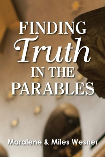 Finding Truth in the Parables by Maralene Wesner 9781635282122