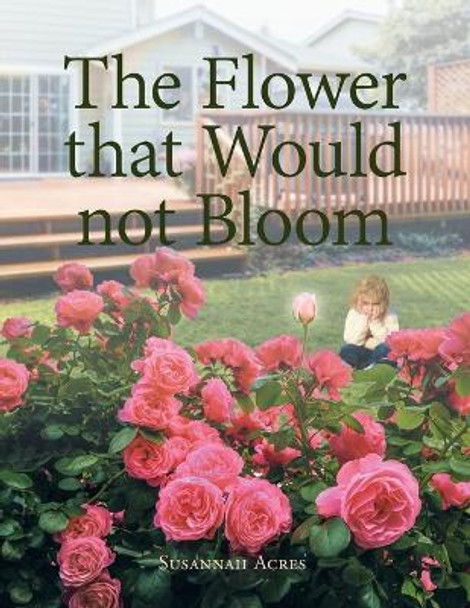 The Flower that Would not Bloom by Susannah Acres 9781637696446