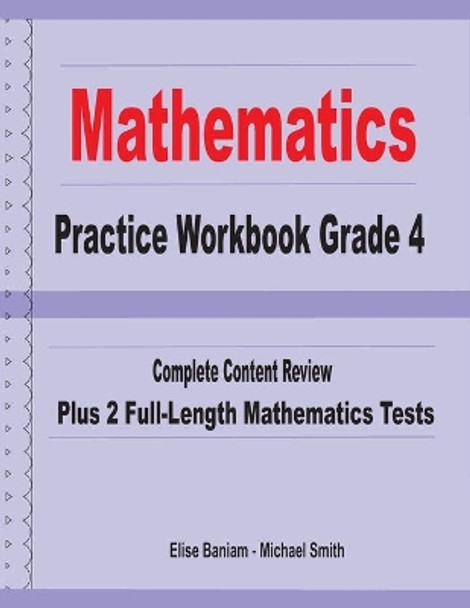 Mathematics Practice Workbook Grade 4: Complete Content Review Plus 2 Full-length Math Tests by Michael Smith 9781636200132